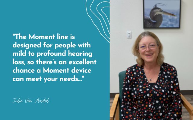 Audiologist Julie VanAusdal Shares Her Opinion on the Widex Moment